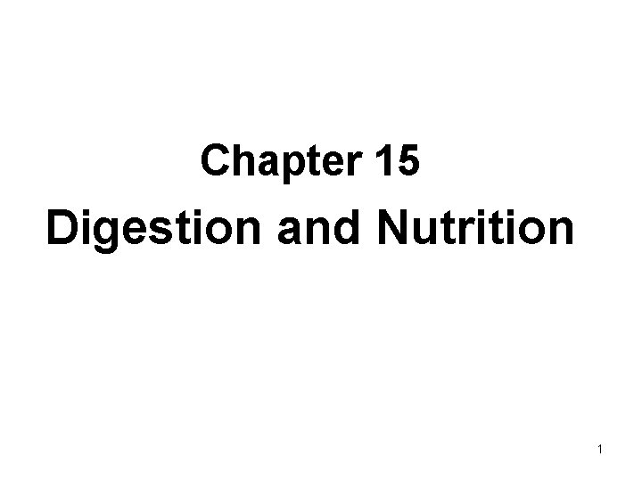Chapter 15 Digestion and Nutrition 1 Chapter 15 Digestion and Nutrition 1