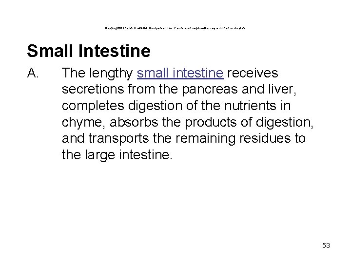 Copyright The Mc. Graw-Hill Companies, Inc. Permission required for reproduction or display. Small Intestine Copyright The Mc. Graw-Hill Companies, Inc. Permission required for reproduction or display. Small Intestine