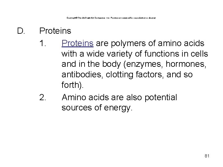 Copyright The Mc. Graw-Hill Companies, Inc. Permission required for reproduction or display. D. Proteins Copyright The Mc. Graw-Hill Companies, Inc. Permission required for reproduction or display. D. Proteins