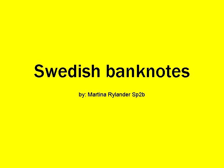 Swedish banknotes by: Martina Rylander Sp 2 b 
