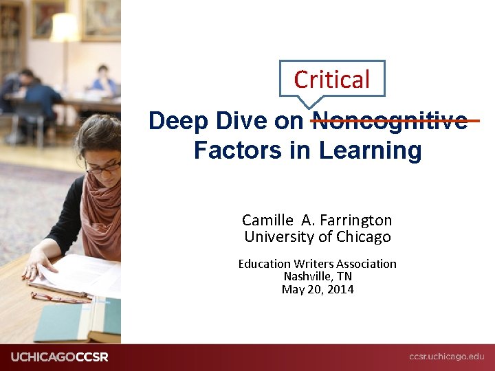 Critical Deep Dive on Noncognitive Factors in Learning Camille A. Farrington University of Chicago
