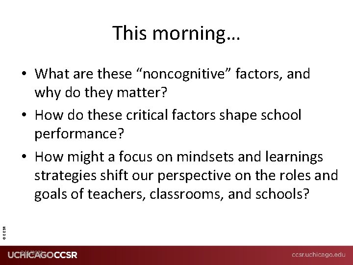 This morning… © CCSR • What are these “noncognitive” factors, and why do they