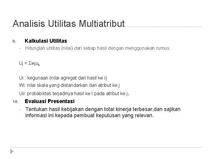 Analisis Utilitas Multiatribut Kalkulasi Utilitas 9. • Hitunglah utilitas (nilai) dari setiap hasil dengan