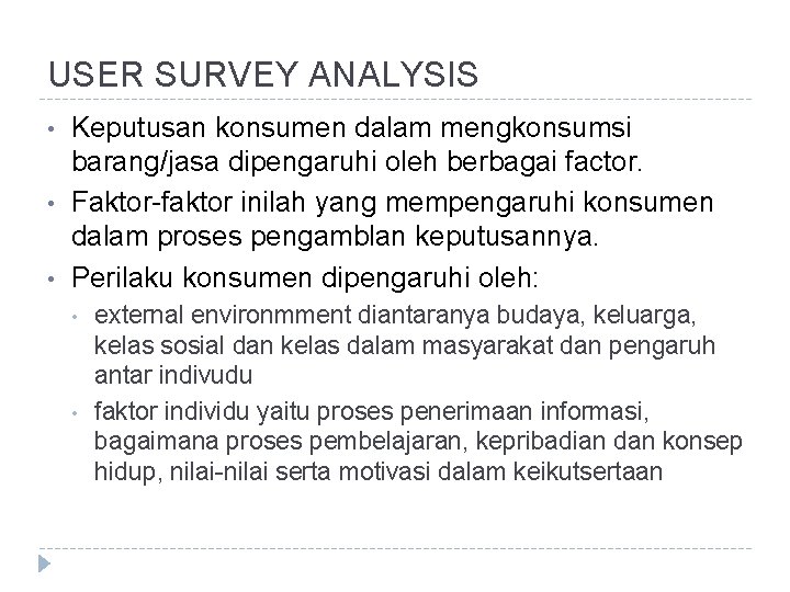 USER SURVEY ANALYSIS • • • Keputusan konsumen dalam mengkonsumsi barang/jasa dipengaruhi oleh berbagai