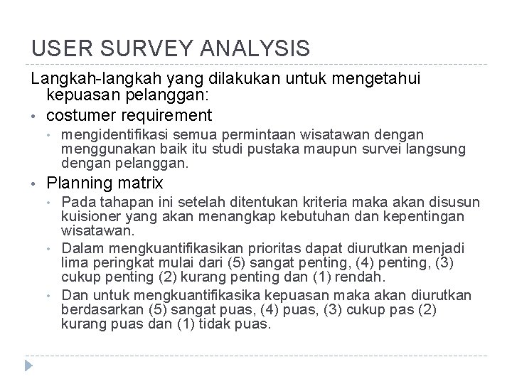 USER SURVEY ANALYSIS Langkah-langkah yang dilakukan untuk mengetahui kepuasan pelanggan: • costumer requirement •