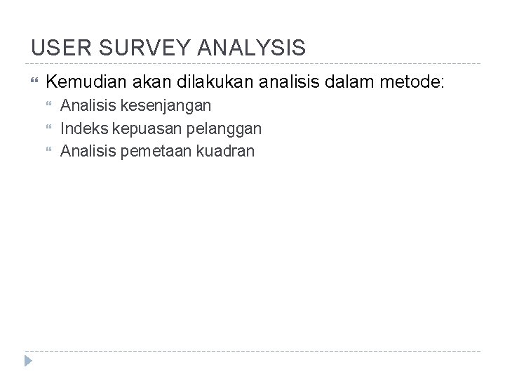 USER SURVEY ANALYSIS Kemudian akan dilakukan analisis dalam metode: Analisis kesenjangan Indeks kepuasan pelanggan