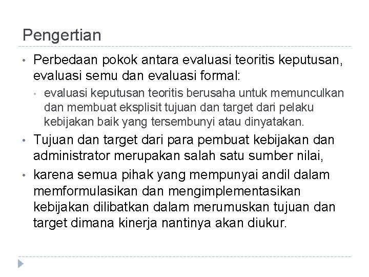 Pengertian • Perbedaan pokok antara evaluasi teoritis keputusan, evaluasi semu dan evaluasi formal: •