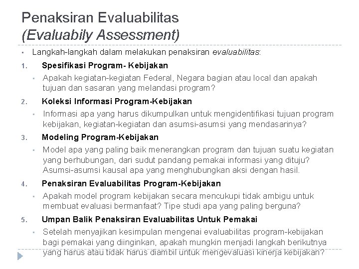 Penaksiran Evaluabilitas (Evaluabily Assessment) • Langkah-langkah dalam melakukan penaksiran evaluabilitas: • Spesifikasi Program- Kebijakan