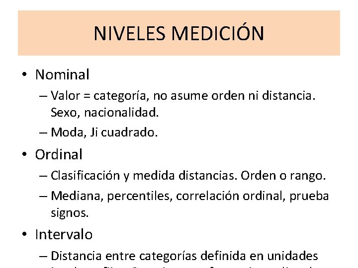NIVELES MEDICIÓN • Nominal – Valor = categoría, no asume orden ni distancia. Sexo, NIVELES MEDICIÓN • Nominal – Valor = categoría, no asume orden ni distancia. Sexo,
