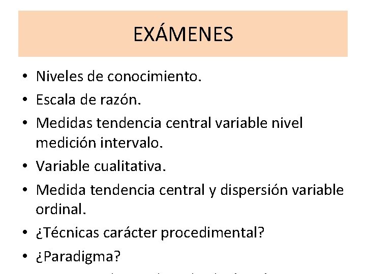 EXÁMENES • Niveles de conocimiento. • Escala de razón. • Medidas tendencia central variable EXÁMENES • Niveles de conocimiento. • Escala de razón. • Medidas tendencia central variable