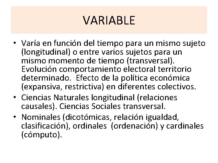 VARIABLE • Varía en función del tiempo para un mismo sujeto (longitudinal) o entre VARIABLE • Varía en función del tiempo para un mismo sujeto (longitudinal) o entre