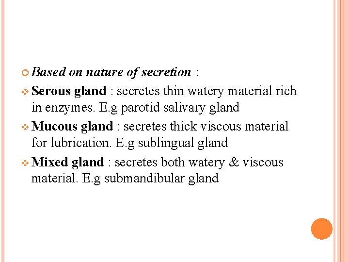  Based on nature of secretion : v Serous gland : secretes thin watery