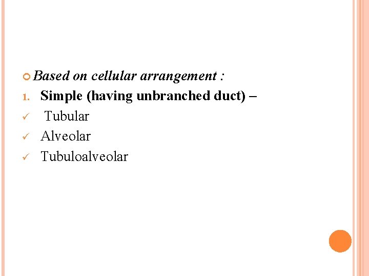  Based 1. ü ü ü on cellular arrangement : Simple (having unbranched duct)