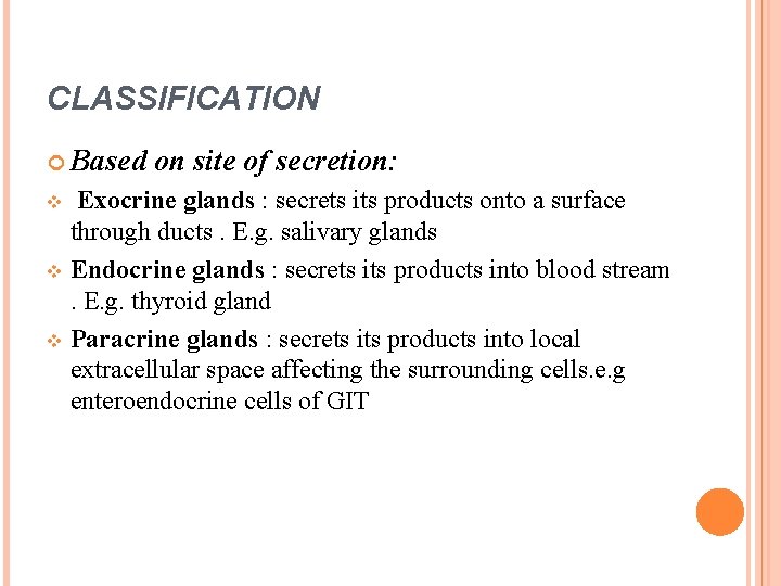 CLASSIFICATION Based on site of secretion: Exocrine glands : secrets its products onto a