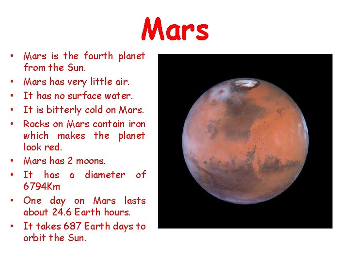 Mars • Mars is the fourth planet from the Sun. • Mars has very