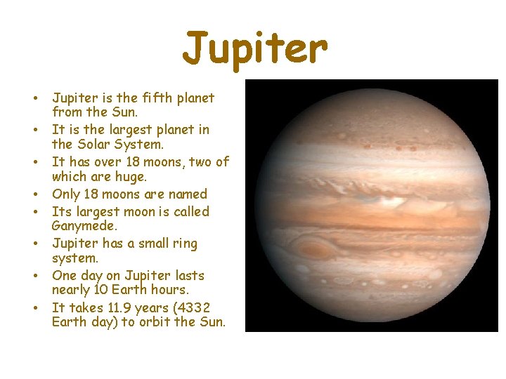 Jupiter • • Jupiter is the fifth planet from the Sun. It is the