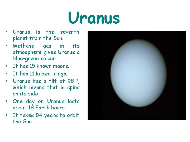 Uranus • Uranus is the seventh planet from the Sun. • Methane gas in