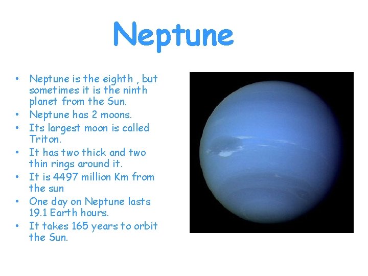 Neptune • Neptune is the eighth , but sometimes it is the ninth planet