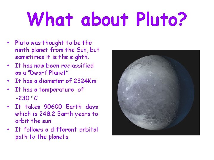 What about Pluto? • Pluto was thought to be the ninth planet from the