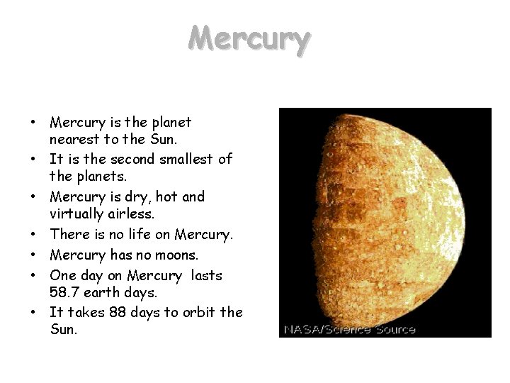 Mercury • Mercury is the planet nearest to the Sun. • It is the