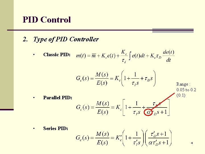 PID Control 2. Type of PID Controller • Classic PID: • Parallel PID: •