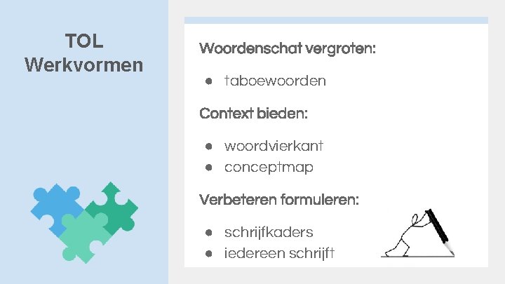 TOL Werkvormen Woordenschat vergroten: ● taboewoorden Context bieden: ● woordvierkant ● conceptmap Verbeteren formuleren: