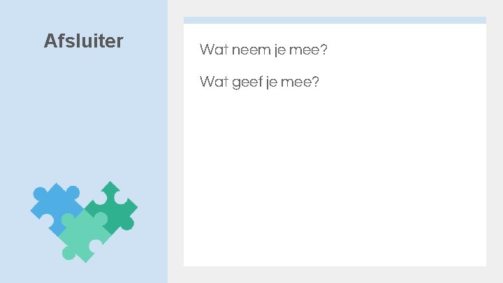Afsluiter Wat neem je mee? Wat geef je mee? 