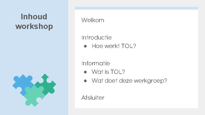 Inhoud workshop Welkom Introductie ● Hoe werkt TOL? Informatie ● Wat is TOL? ●