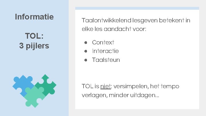 Informatie TOL: 3 pijlers Taalontwikkelend lesgeven betekent in elke les aandacht voor: ● Context