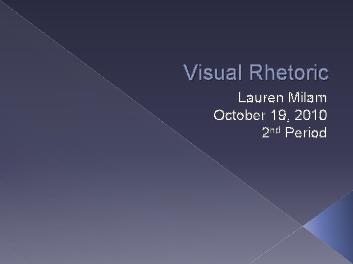 Visual Rhetoric Lauren Milam October 19, 2010 2 nd Period 