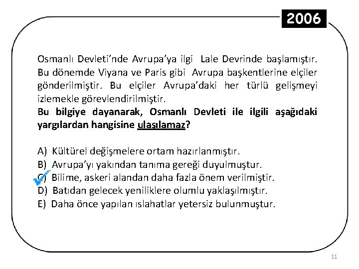 2006 Osmanlı Devleti’nde Avrupa’ya ilgi Lale Devrinde başlamıştır. Bu dönemde Viyana ve Paris gibi