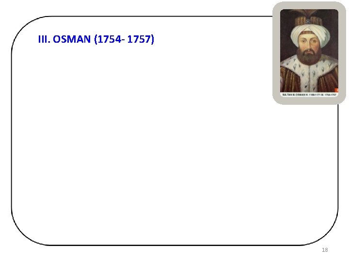 III. OSMAN (1754 - 1757) 18 