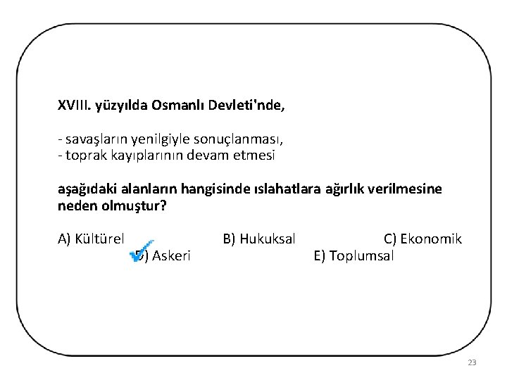 XVIII. yüzyılda Osmanlı Devleti'nde, - savaşların yenilgiyle sonuçlanması, - toprak kayıplarının devam etmesi aşağıdaki