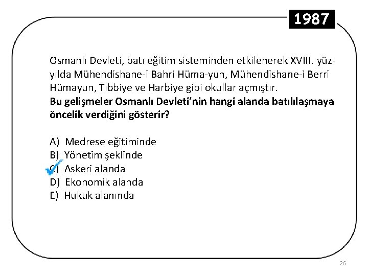 1987 Osmanlı Devleti, batı eğitim sisteminden etkilenerek XVIII. yüzyılda Mühendishane-i Bahri Hüma-yun, Mühendishane-i Berri