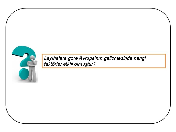 Layihalara göre Avrupa’nın gelişmesinde hangi faktörler etkili olmuştur? 