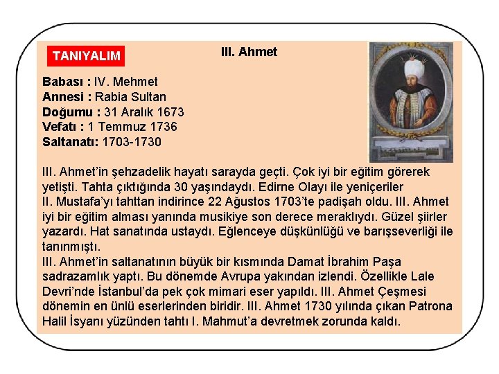 TANIYALIM III. Ahmet Babası : IV. Mehmet Annesi : Rabia Sultan Doğumu : 31