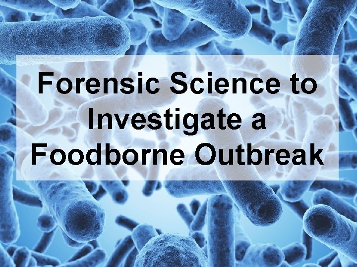 Forensic Science to Investigate a Foodborne Outbreak 