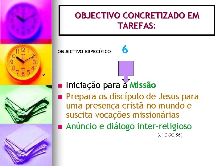 OBJECTIVO CONCRETIZADO EM TAREFAS: OBJECTIVO ESPECÍFICO: n n n 6 Iniciação para a Missão