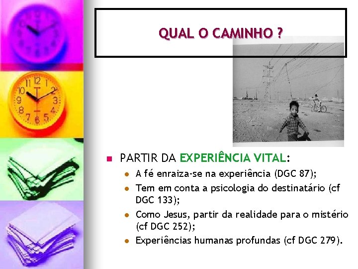 QUAL O CAMINHO ? n PARTIR DA EXPERIÊNCIA VITAL: l l A fé enraiza-se