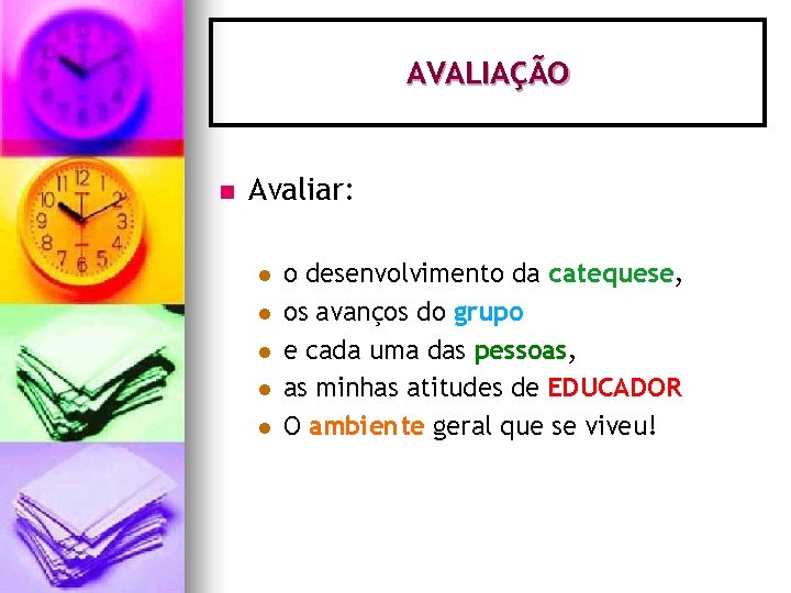 AVALIAÇÃO n Avaliar: l l l o desenvolvimento da catequese, os avanços do grupo