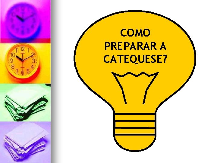 COMO PREPARAR A CATEQUESE? 