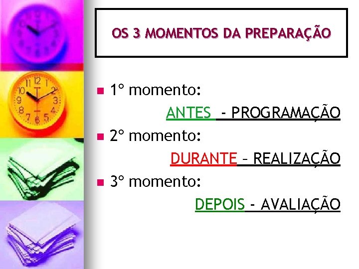 OS 3 MOMENTOS DA PREPARAÇÃO n n n 1º momento: ANTES - PROGRAMAÇÃO 2º