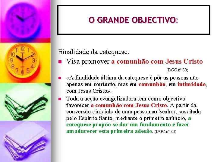 O GRANDE OBJECTIVO: Finalidade da catequese: n Visa promover a comunhão com Jesus Cristo