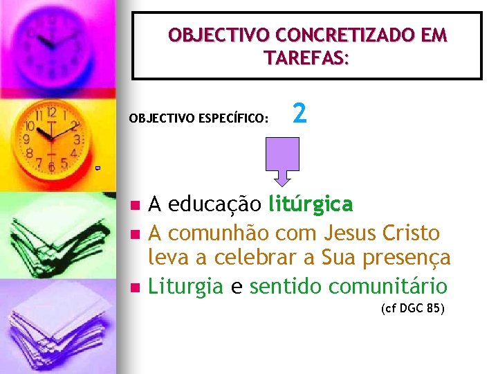 OBJECTIVO CONCRETIZADO EM TAREFAS: OBJECTIVO ESPECÍFICO: n n n 2 A educação litúrgica A