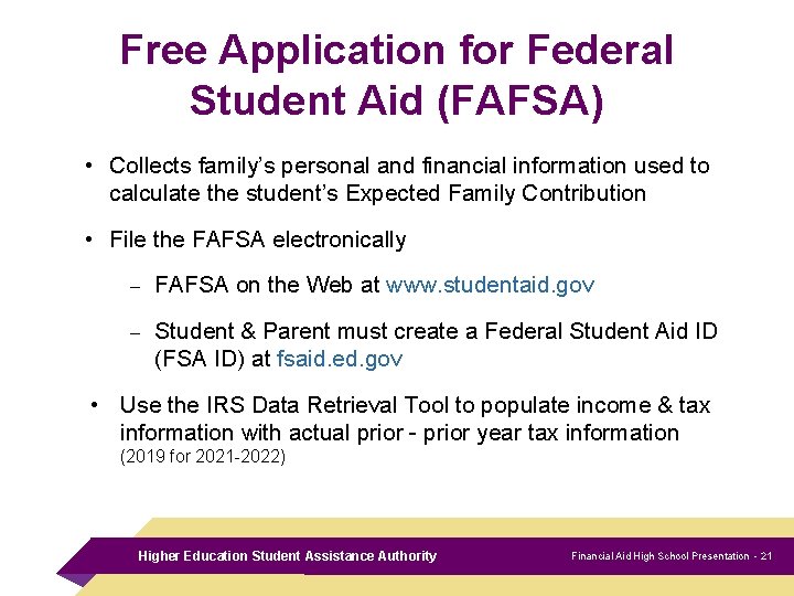 Free Application for Federal Student Aid (FAFSA) • Collects family’s personal and financial information