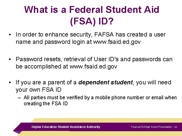 What is a Federal Student Aid (FSA) ID? • In order to enhance security,