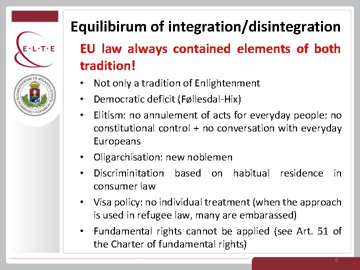 Equilibirum of integration/disintegration EU law always contained elements of both tradition! • Not only