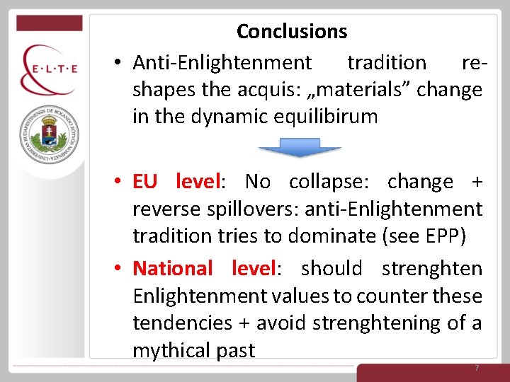 Conclusions • Anti-Enlightenment tradition reshapes the acquis: „materials” change in the dynamic equilibirum •