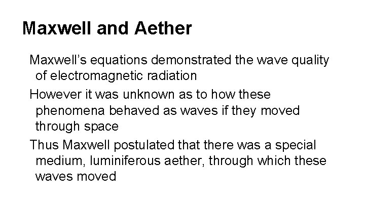 Maxwell and Aether Maxwell’s equations demonstrated the wave quality of electromagnetic radiation However it