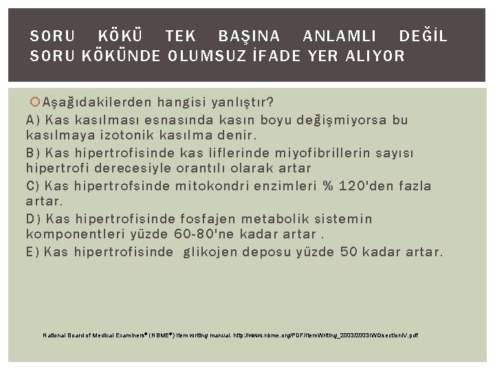 SORU KÖKÜ TEK BAŞINA ANLAMLI DEĞİL SORU KÖKÜNDE OLUMSUZ İFADE YER ALIYOR Aşağıdakilerden hangisi